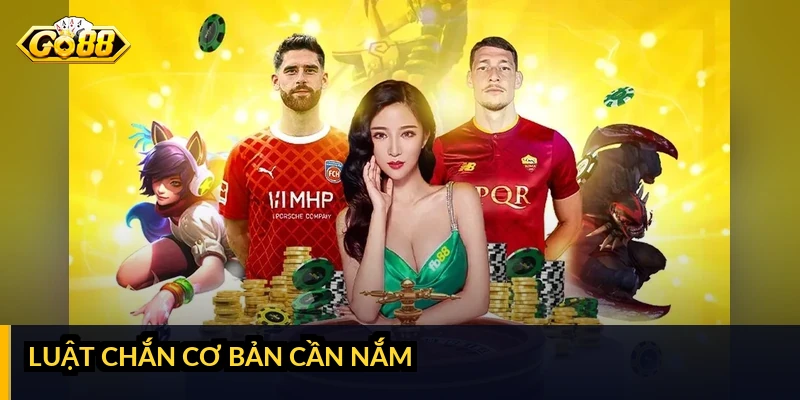 Luật chắn cơ bản cần nắm