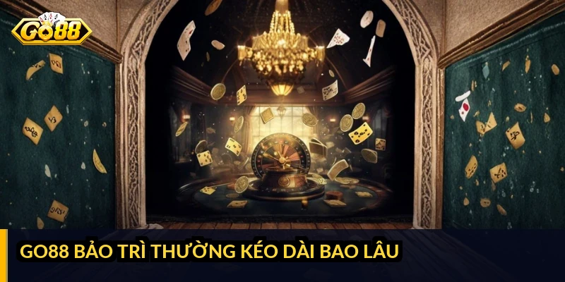 GO88 bảo trì thường kéo dài bao lâu
