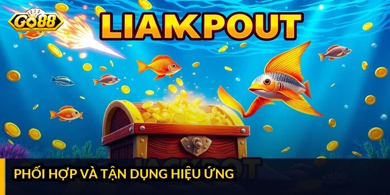 Kinh nghiệm săn boss bắn cá: canh thời điểm và dồn hỏa lực đúng Phối hợp và tận dụng hiệu ứng