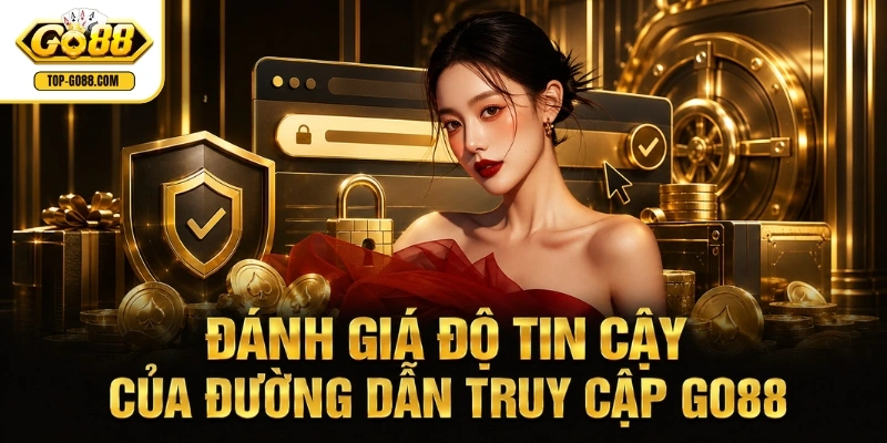 Go88 Đánh giá độ tin cậy của đường dẫn truy cập GO88