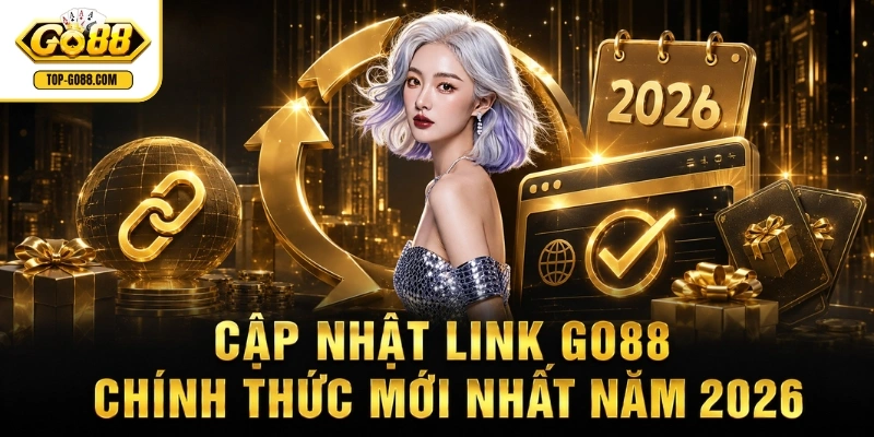 Go88 Cập nhật link GO88 chính thức mới nhất năm 2026